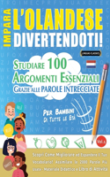 Impara l'Olandese Divertendoti! - Per Bambini: Tutte Le Età - Studiare 100 Argomenti Essenziali Grazie Alle Parole Intrecciate - Vol.1