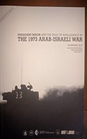 President Nixon and the Role of Intelligence in the 1973 Arab-Israeli War (20 January 2013)