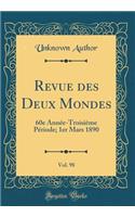 Revue des Deux Mondes, Vol. 98: 60e Année-Troisième Période; 1er Mars 1890 (Classic Reprint)