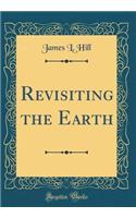 Revisiting the Earth (Classic Reprint)