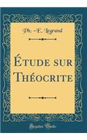 ï¿½tude Sur Thï¿½ocrite (Classic Reprint)