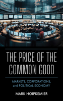 Price of the Common Good: Markets, Corporations, and Political Economy