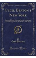 Cecil Beaton's New York: Illustrated from Drawings by the Author and from Photographs by the Author and Others (Classic Reprint)