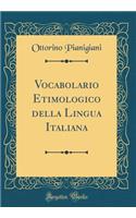 Vocabolario Etimologico Della Lingua Italiana (Classic Reprint)