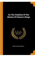 On The Stability Of The Motion Of Saturn's Rings