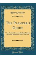 The Planter's Guide: Or, a Practical Essay on the Best Method of Giving Immediate Effect to Wood (Classic Reprint)