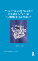 Postcolonial Approaches to Latin American Children's Literature