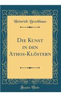 Die Kunst in den Athos-Klöstern (Classic Reprint)