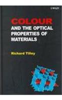 Colour and Optical Properties of Materials: An Exploration of the Relationship Between Light, the Optical Properties of Materials and Colour