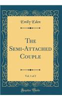 The Semi-Attached Couple, Vol. 1 of 2 (Classic Reprint)