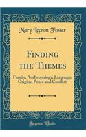 Finding the Themes: Family, Anthropology, Language Origins, Peace and Conflict (Classic Reprint)