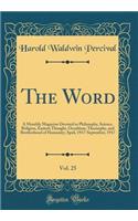 The Word, Vol. 25: A Monthly Magazine Devoted to Philosophy, Science, Religion, Eastern Thought, Occultism, Theosophy, and Brotherhood of Humanity; April, 1917-September, 1917 (Classic Reprint)