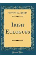 Irish Eclogues (Classic Reprint)