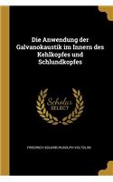 Die Anwendung der Galvanokaustik im Innern des Kehlkopfes und Schlundkopfes