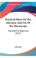 Practical Hints On The Selection And Use Of The Microscope: Intended For Beginners (1877)