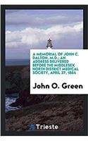 A Memorial of John C. Dalton, M.D.; An Address Delivered Before the Middlesex North District Medical Society, April 27, 1864