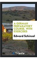 A German Preparatory Course, with Exercises