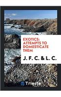 EXOTICS: ATTEMPTS TO DOMESTICATE THEM