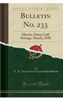 Bulletin No. 233: Electric Dairy Cold Storage; March, 1928 (Classic Reprint): Electric Dairy Cold Storage; March, 1928 (Classic Reprint)