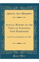 Annual Report of the Town of Atkinson, New Hampshire: For the Year Ending Dec; 31, 1966 (Classic Reprint)