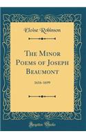 The Minor Poems of Joseph Beaumont: 1616-1699 (Classic Reprint)
