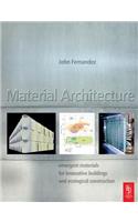 Material Architecture: Emergent Materials For Innovative Buildings And Ecological Construction