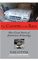 Corvette in the Barn: More Great Stories of Automotive Archaeology