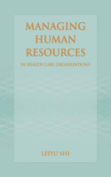 Managing Human Resources in Health Care Organizations