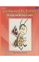 Drawing Is Basic, Kindergarten: Drawing and Writing to Learn