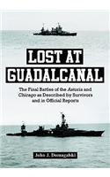 Lost at Guadalcanal: The Final Battles of the Astoria and Chicago as Described by Survivors and in Official Reports