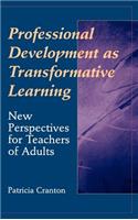 Professional Development as Transformative Learning: New Perspectives for Teachers of Adults