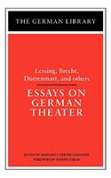 Essays on German Theater: Lessing, Brecht, Durrenmatt, and Others