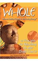 Whole: 12 Principles for Rebuilding Life After Breast Cancer