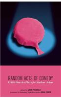 Random Acts of Comedy: 15 Hit One-Act Plays for Student Actors