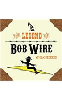 The Legend of Bob Wire