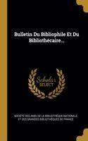 Bulletin Du Bibliophile Et Du Bibliothécaire...