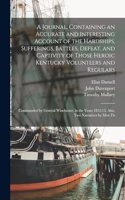 Journal, Containing an Accurate and Interesting Account of the Hardships, Sufferings, Battles, Defeat, and Captivity of Those Heroic Kentucky Volunteers and Regulars