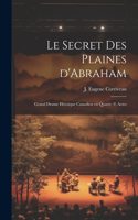 secret des Plaines d'Abraham; grand drame héroique canadien en quatre (4) actes