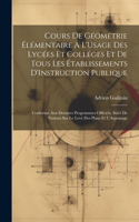 Cours De Géométrie Élémentaire À L'Usage Des Lycées Et Colléges Et De Tous Les Établissements D'Instruction Publique: Conforme Aux Derniers Programmes Officiels, Suivi De Notions Sur Le Levé Des Plans Et L'Arpentage