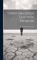 Ueber Das Leben Und Sein Problem