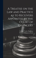 Treatise on the Law and Practice as to Receivers Appointed by the Court of Chancery