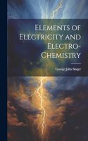 Elements of Electricity and Electro-Chemistry