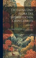 Die Fauna und Flora des südwestlichen Caspi-Gebietes