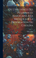 De L'influence Des Pélerinages Marocains À La Mecque Sur La Propagation Du Choléra