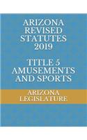 Arizona Revised Statutes 2019 Title 5 Amusements and Sports