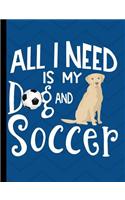 All I Need Is My Dog And Soccer