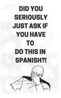 Did You Seriously Just Ask If You Have To Do This In Spanish?!