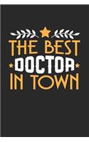 The Best Doctor in Town: 6x9 inches dotgrid notebook, 120 Pages, Composition Book and Journal, funny gift for your favorite Doctor