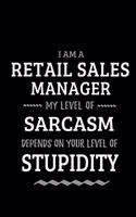 Retail Sales Manager - My Level of Sarcasm Depends On Your Level of Stupidity