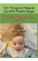 101 Things to Make or Do With Plastic Bags